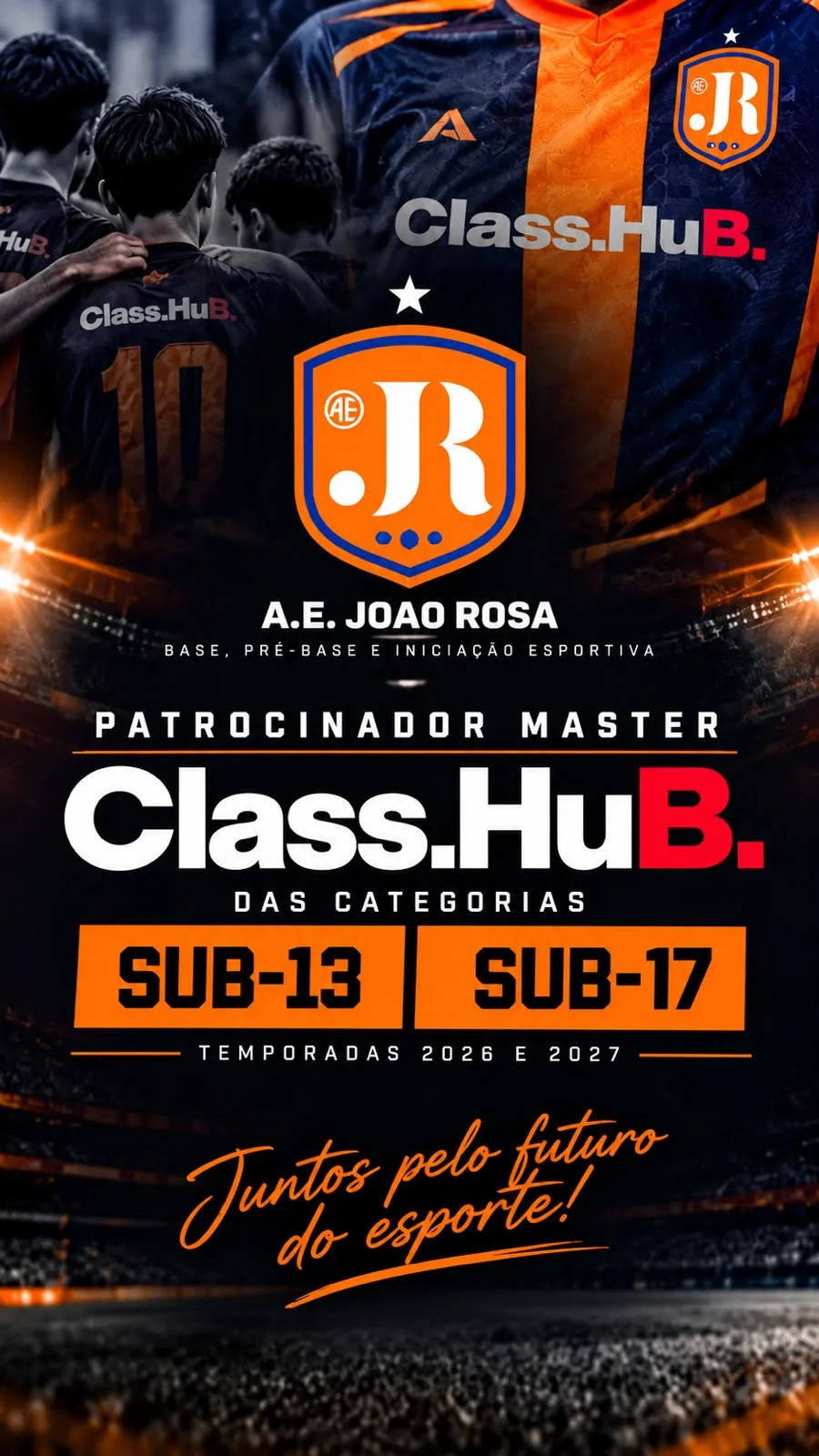 Arte do patrocínio: Class.HuB, patrocinador master das categorias Sub-13 e Sub-17 do A.E. João Rosa (base, pré-base e iniciação esportiva), temporadas 2026 e 2027. Juntos pelo futuro do esporte!